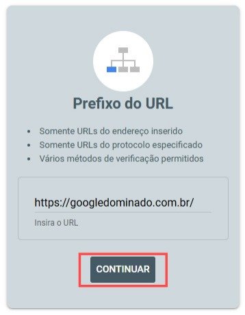 Captura de tela da interface do Google Search Console em português, mostrando a opção de configuração "Prefixo do URL". A seção apresenta três bullet points explicativos: "Somente URLs do endereço inserido", "Somente URLs do protocolo especificado" e "Vários métodos de verificação permitidos". Abaixo, há um campo de texto com o URL "https://googledominado.com.br/" já preenchido e o placeholder "Insira o URL". Na parte inferior da interface, aparece um botão azul com o texto "CONTINUAR", destacado por uma borda vermelha, indicando o próximo passo para adicionar a propriedade ao Search Console.